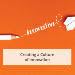 Creating a Culture of Innovation