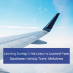 Leading During Crisis - Lessons Learned from Southwest Holiday Travel Meltdown