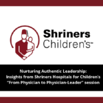 Nurturing Authentic Leadership: Insights from Shriners Hospitals for Children’s “From Physician to Physician-Leader” session