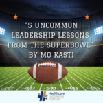 5 uncommon Leadership Lessons from Super Bowl Sunday: Lessons from the Eagles' Victory Over Kansas City's Chiefs